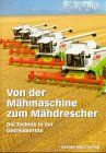 Von der Mähmaschine zum Mähdrescher. Die Technik in der Getreideernte.
