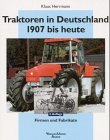 Traktoren in Deutschland. Firmen und Fabrikate von 1907 bis heute.